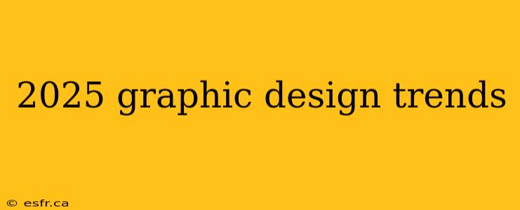 2025 graphic design trends