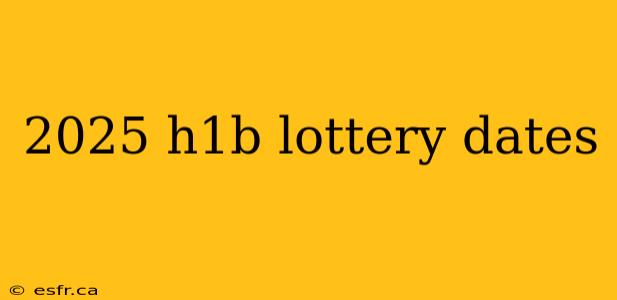 2025 h1b lottery dates