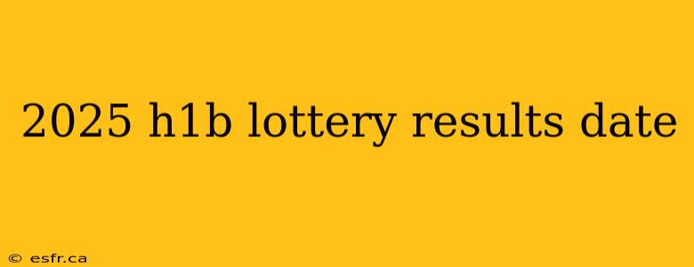 2025 h1b lottery results date