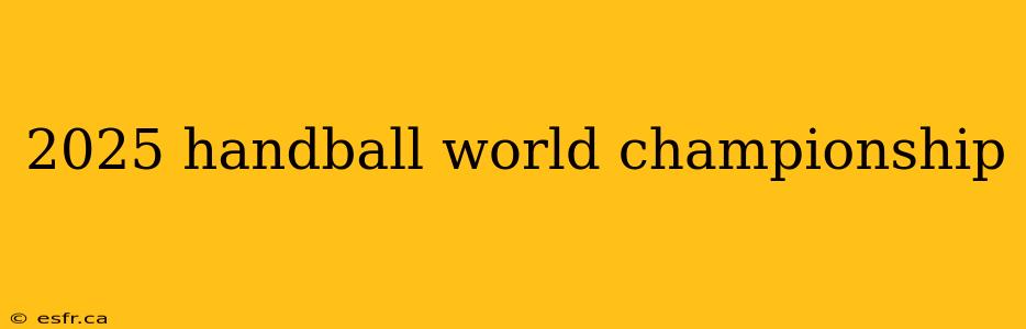 2025 handball world championship