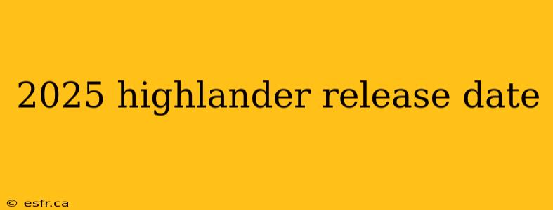 2025 highlander release date