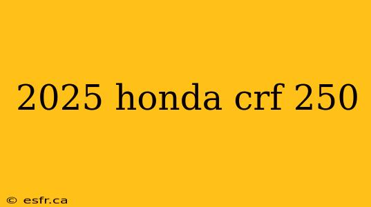 2025 honda crf 250