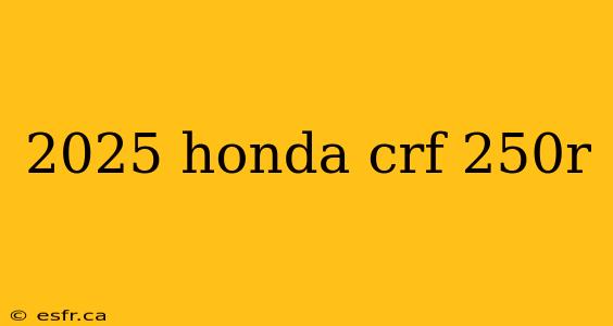 2025 honda crf 250r