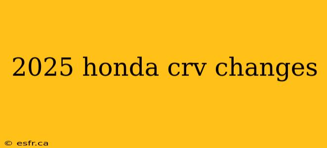 2025 honda crv changes