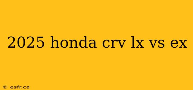 2025 honda crv lx vs ex