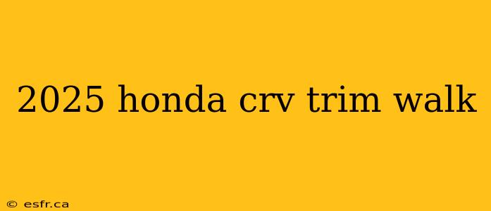 2025 honda crv trim walk