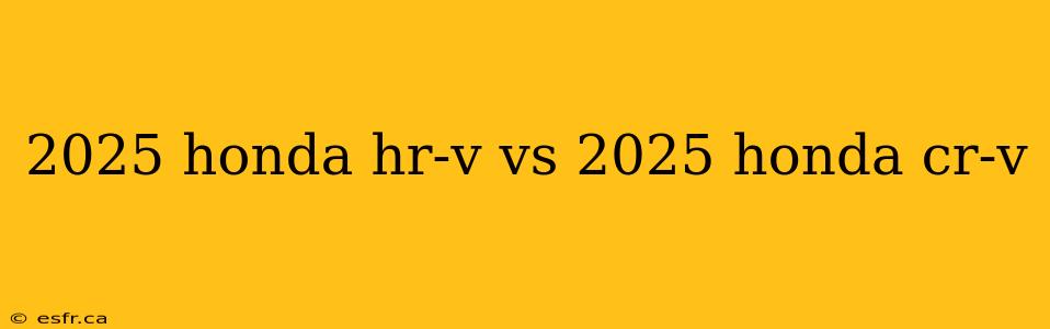 2025 honda hr-v vs 2025 honda cr-v