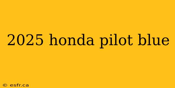 2025 honda pilot blue