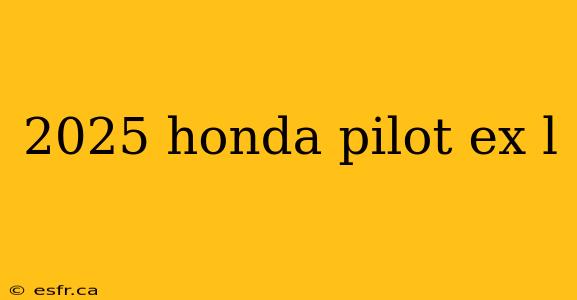 2025 honda pilot ex l