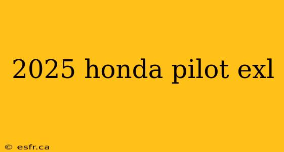 2025 honda pilot exl