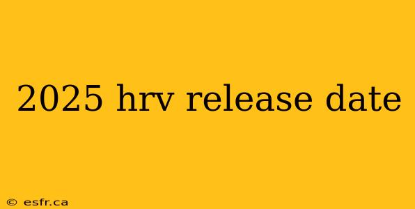 2025 hrv release date