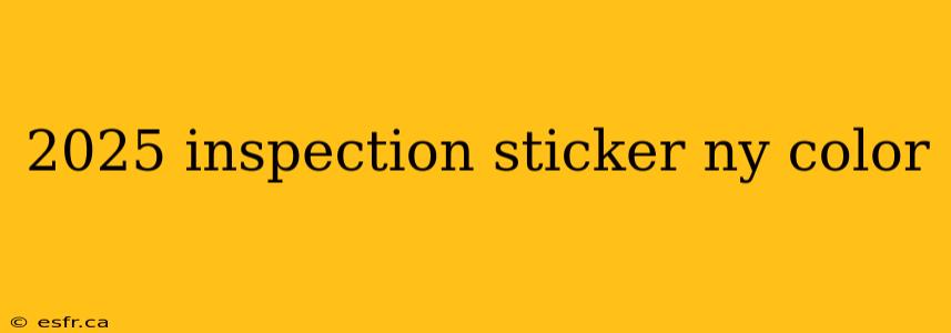 2025 inspection sticker ny color