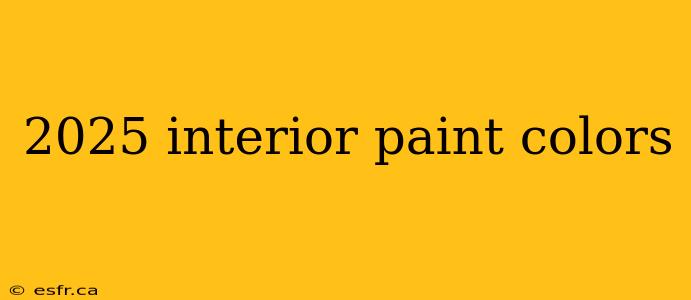 2025 interior paint colors