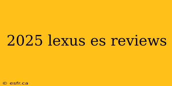 2025 lexus es reviews