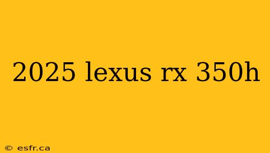 2025 lexus rx 350h