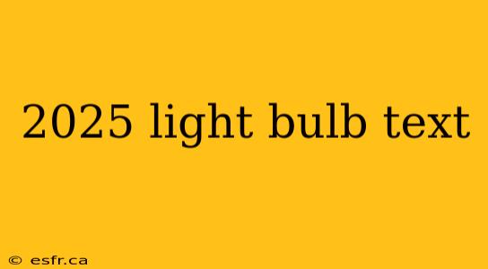 2025 light bulb text