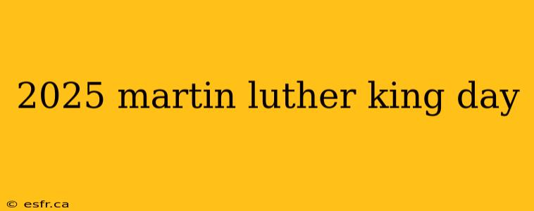 2025 martin luther king day