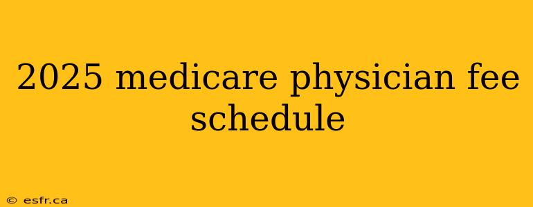 2025 medicare physician fee schedule