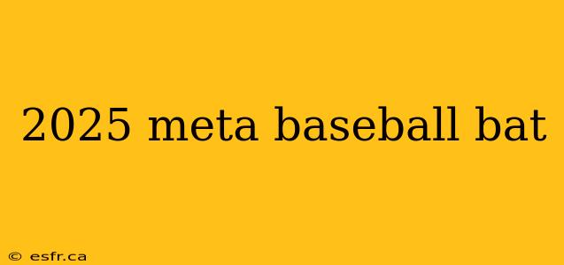 2025 meta baseball bat