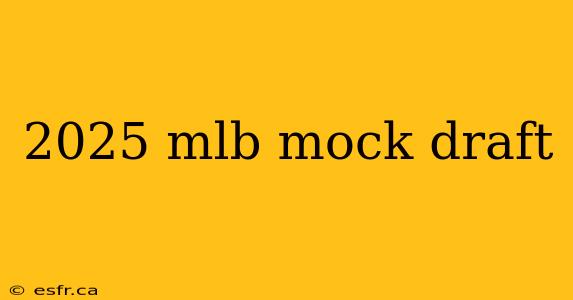 2025 mlb mock draft