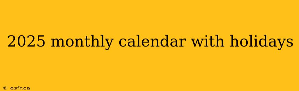 2025 monthly calendar with holidays