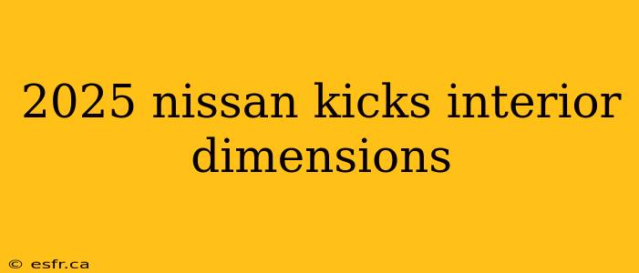 2025 nissan kicks interior dimensions