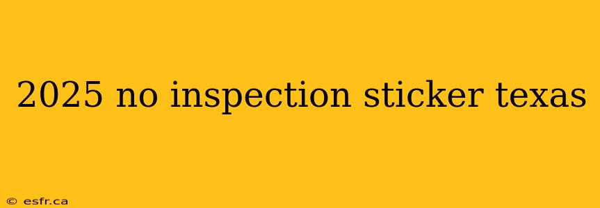 2025 no inspection sticker texas