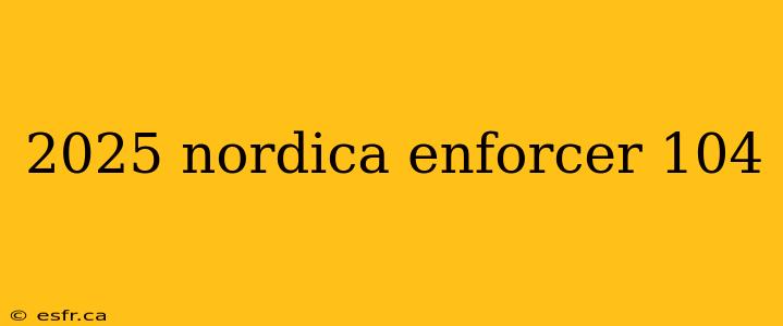 2025 nordica enforcer 104