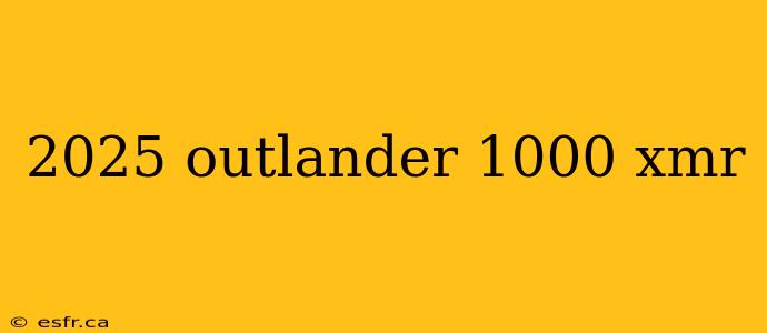 2025 outlander 1000 xmr