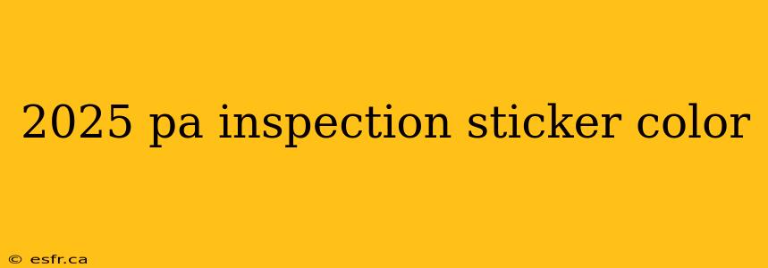 2025 pa inspection sticker color