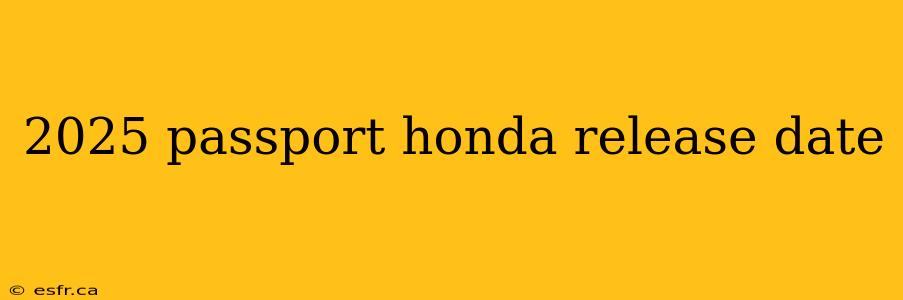 2025 passport honda release date