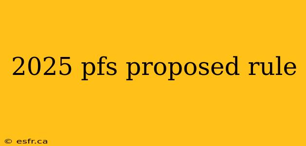 2025 pfs proposed rule