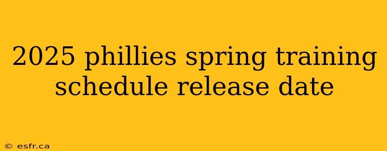 2025 phillies spring training schedule release date