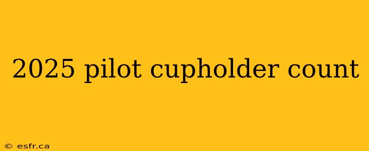 2025 pilot cupholder count