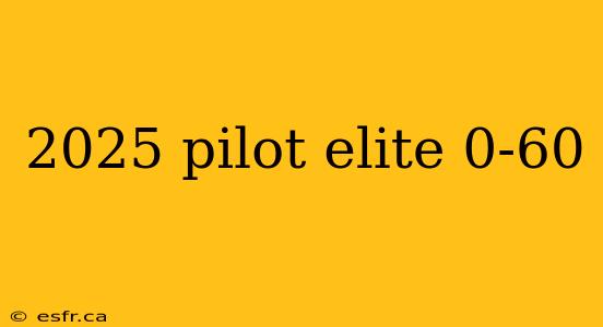 2025 pilot elite 0-60