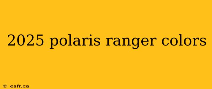 2025 polaris ranger colors