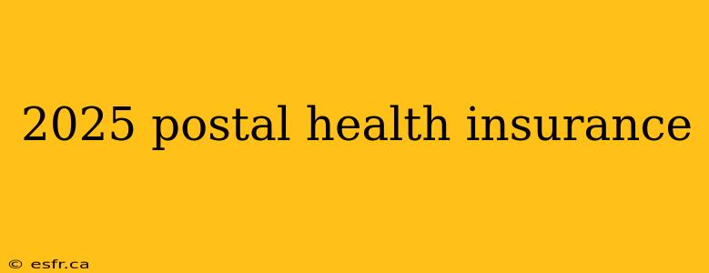 2025 postal health insurance