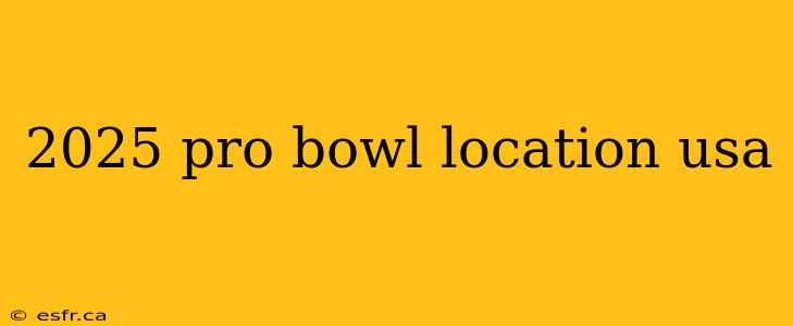 2025 pro bowl location usa