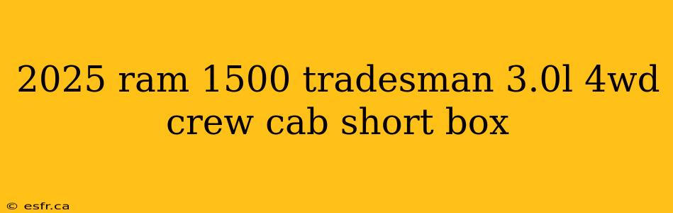 2025 ram 1500 tradesman 3.0l 4wd crew cab short box