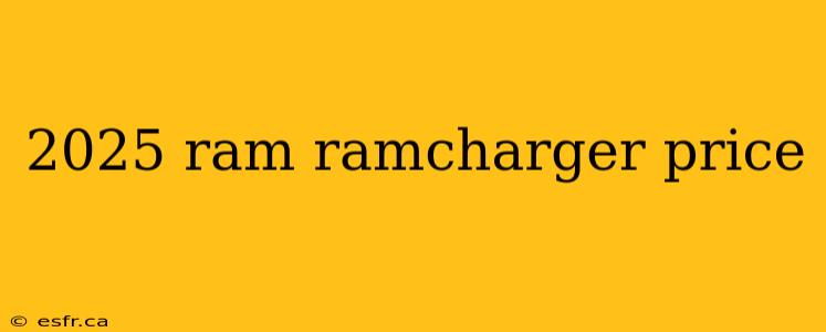 2025 ram ramcharger price