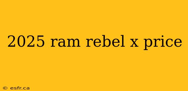 2025 ram rebel x price