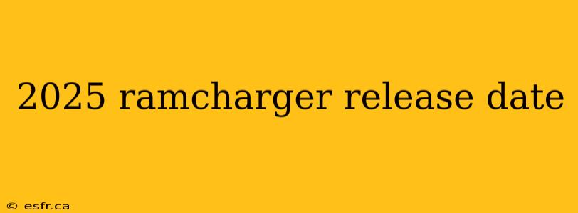 2025 ramcharger release date