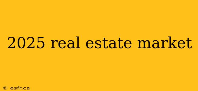 2025 real estate market