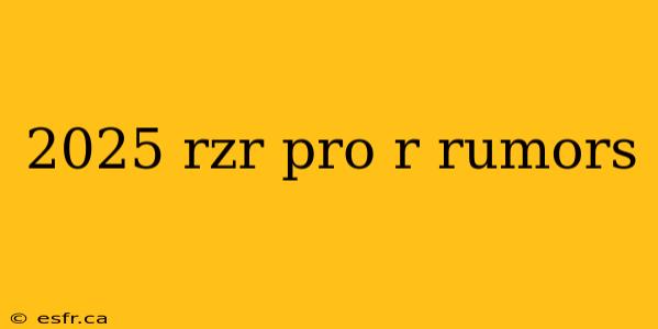 2025 rzr pro r rumors