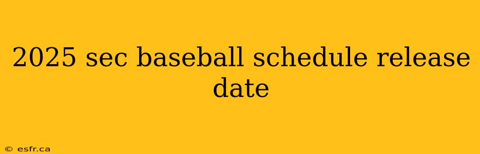 2025 sec baseball schedule release date