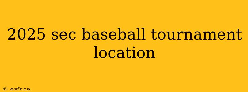 2025 sec baseball tournament location