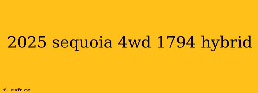 2025 sequoia 4wd 1794 hybrid