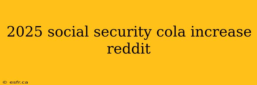 2025 social security cola increase reddit