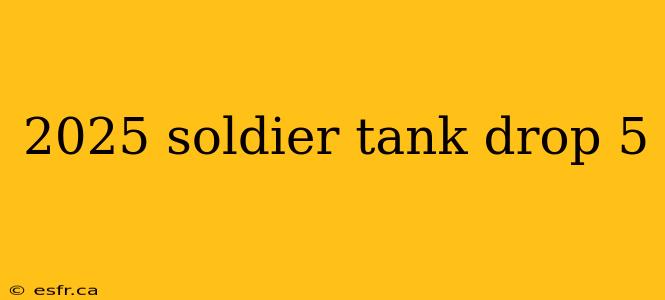 2025 soldier tank drop 5