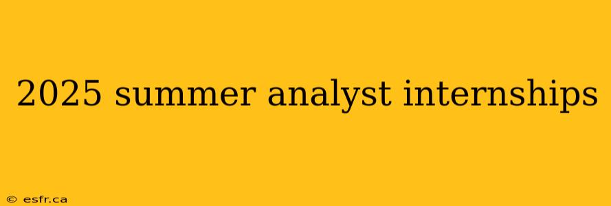 2025 summer analyst internships